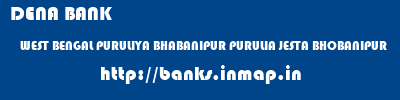 DENA BANK  WEST BENGAL PURULIYA BHABANIPUR PURULIA JESTA BHOBANIPUR  banks information 